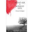 Beyaz A�k ve K�rm�z� G�l D�nence Bas�m ve Yay�n Hizmetleri