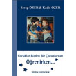 �ocuklar Bizden Biz �ocuklardan ��renirken Sistem Yay�nc�l�k