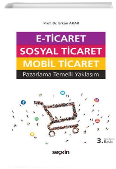 E-Ticaret, Sosyal Ticaret, Mobil Ticareti, Pazarlama Temelli Yakla��m - Erkan Akar