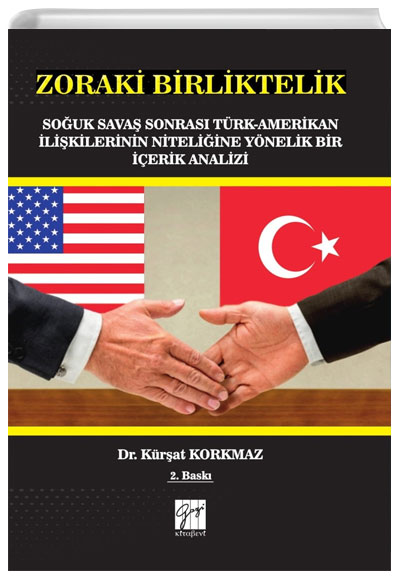 Zoraki Birliktelik So�uk Sava� Sonras� T�rk-Amerikan �li�kilerinin Niteli�ine Y�nelik Bir ��erik Analizi Gazi Kitabevi