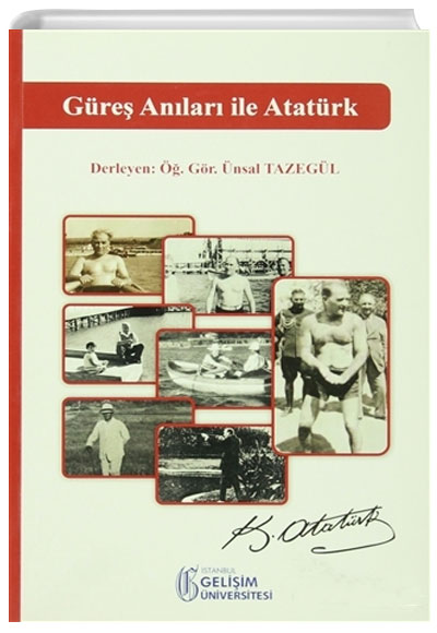 G�re� An�lar� ile Atat�rk �nsal Tazeg�l �stanbul Geli�im �niversitesi Yay�nlar�