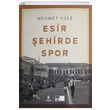 Esir �ehirde Spor Mehmet Y�ce K�lt�r A.�.
