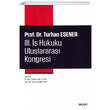 Prof. Dr. Turhan Esener III. �� Hukuku Uluslararas� Kongresi Se�kin Yay�nevi