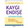 Kayg� ve Endi�e �al��ma Kitab� Psikonet Yay�nlar�