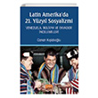 Latin Amerika da 21. Y�zy�l Sosyalizmi Venezuela Bolivya ve Ekvador �ncelemeleri Nobel Yay�nlar�