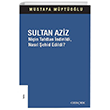Sultan Aziz: Ni�in Tahttan �ndirildi Nas�l �ehid Edildi? Ger�ek Yay�nlar�