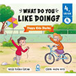 What Do You Like Doing? Happy Kids Stories 4 (4. S�n�f �ngilizce Hikaye) Mavi Kirpi Yay�nlar�