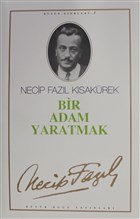 Bir Adam Yaratmak : 3 - Necip Faz�l B�t�n Eserleri B�y�k Do�u Yay�nlar�