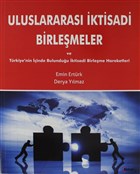 Uluslararas� �ktisadi Birle�meler ve T�rkiye`nin ��inde Bulundu�u �ktisadi Birle�me Hareketleri Alfa Akt�el Yay�nlar�