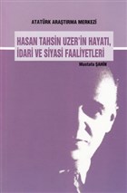 Hasan Tahsin Uzer`in Hayat� �dari ve Siyasi Faaliyetleri Atat�rk Ara�t�rma Merkezi