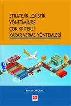 Stratejik Lojistik Y�netiminde �ok Kriterli Karar Verme Y�ntemleri Ekin Bas�m Yay�n - Akademik Kitaplar