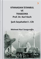 Viyana`dan �stanbul ve Trabzon`a Prof. Dr. Karl Kock �ark Seyahatleri 1.Cilt Cinius Yay�nlar�