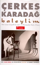 Baleylim Bale �zerine Fotografik Bir Et�d A Photographic Study of Dance (60 Siyah-Beyaz Duotone 25 Renkli Foto�raf) Doruk Yay�nlar�