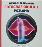 Michael Freeman`�n Foto�raf Okulu 3 - Pozlama �nk�lap Kitabevi